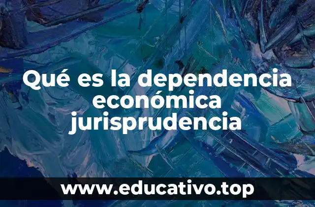 Qué es la dependencia económica jurisprudencia