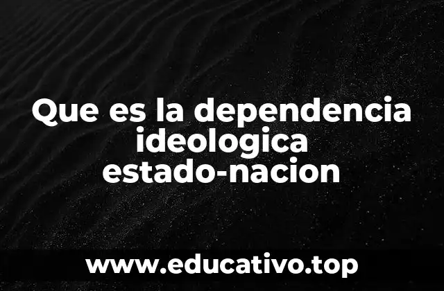 Que es la dependencia ideologica estado-nacion