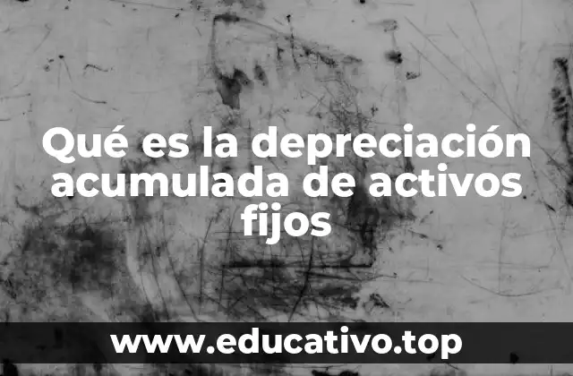 Cómo se refleja la depreciación acumulada en los estados financieros