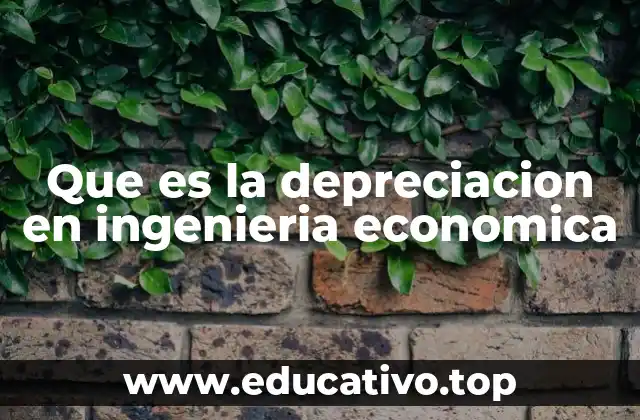 Que es la depreciacion en ingenieria economica