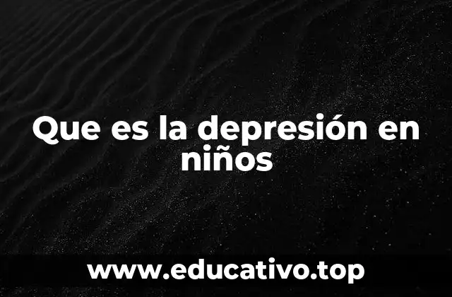 Que es la depresión en niños