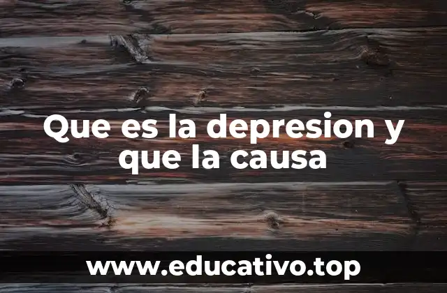 Que es la depresion y que la causa