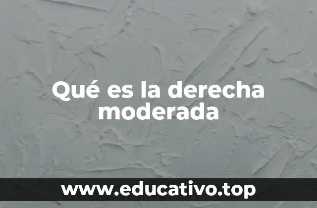 Qué es la derecha moderada