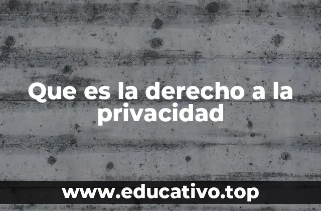 Que es la derecho a la privacidad