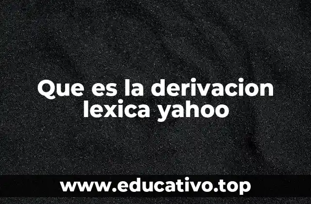 Que es la derivacion lexica yahoo