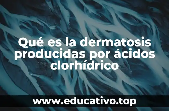 Qué es la dermatosis producidas por ácidos clorhídrico