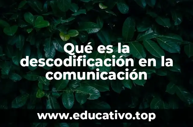 Qué es la descodificación en la comunicación