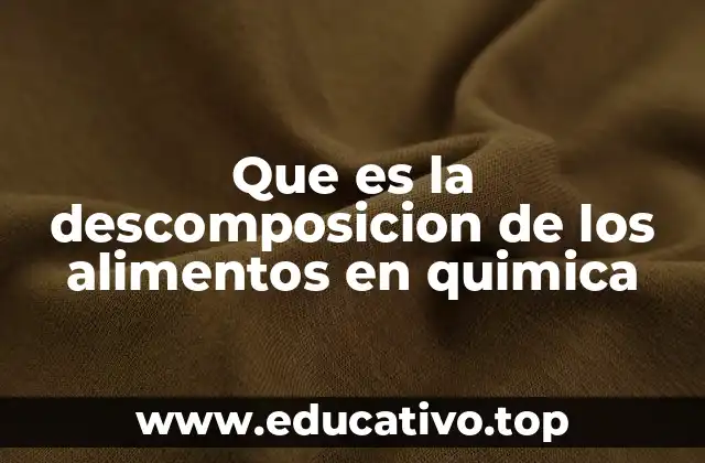 Que es la descomposicion de los alimentos en quimica