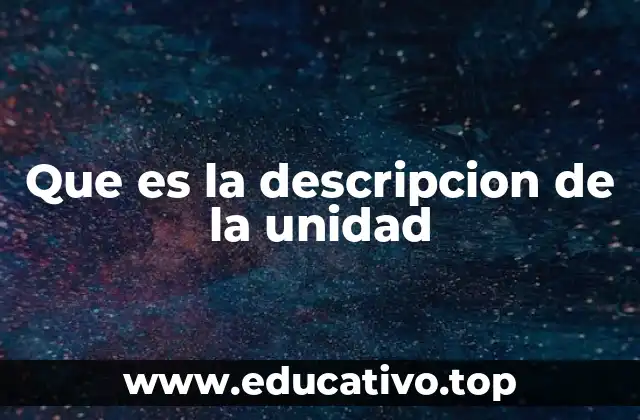 Que es la descripcion de la unidad