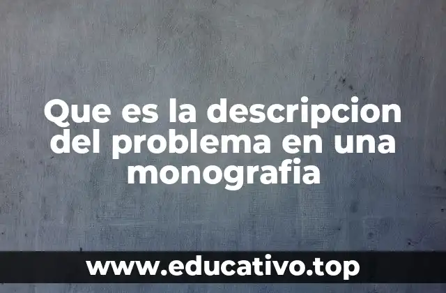 Que es la descripcion del problema en una monografia