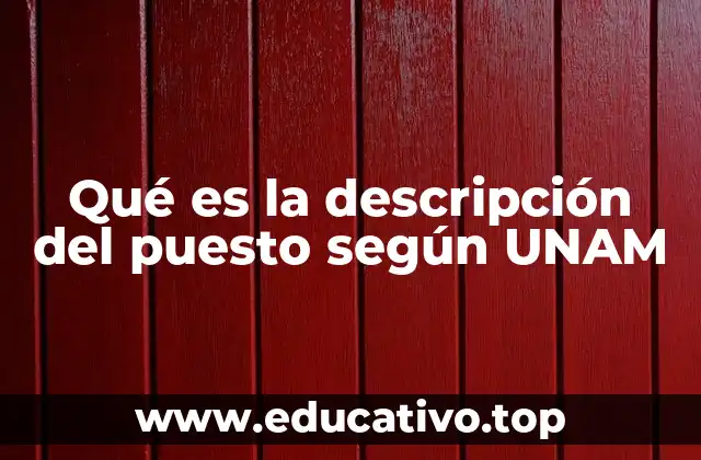 Qué es la descripción del puesto según UNAM