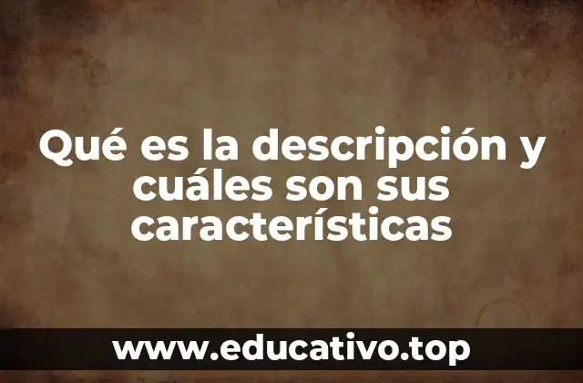 Qué es la descripción y cuáles son sus características