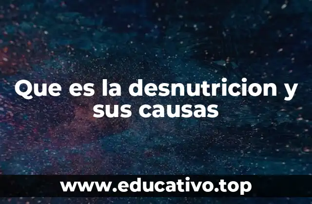 Que es la desnutricion y sus causas