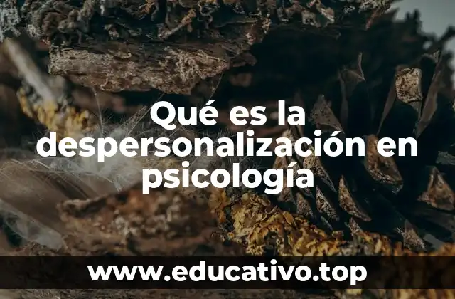 Qué es la despersonalización en psicología