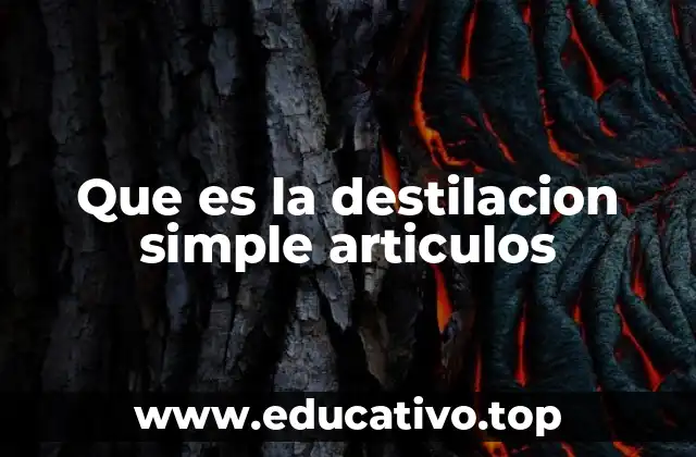 Que es la destilacion simple articulos