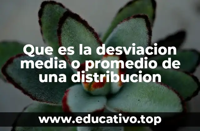 Que es la desviacion media o promedio de una distribucion