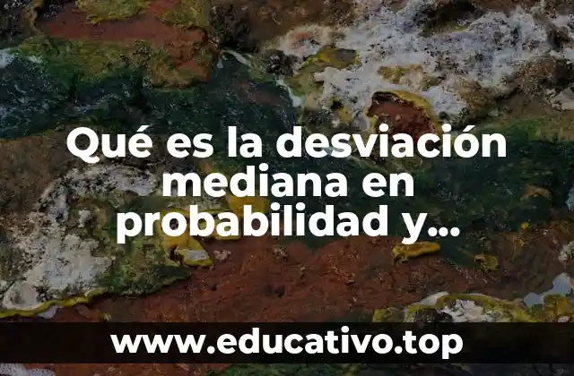 Qué es la desviación mediana en probabilidad y estadística