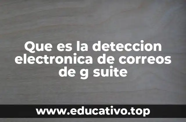 Que es la deteccion electronica de correos de g suite