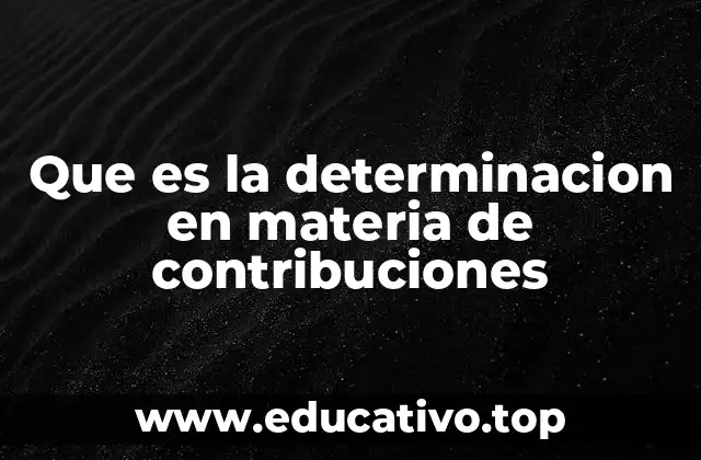 Que es la determinacion en materia de contribuciones