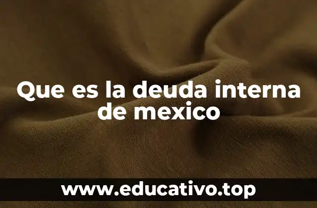 Que es la deuda interna de mexico