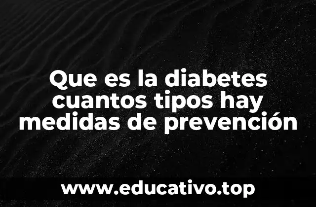 Que es la diabetes cuantos tipos hay medidas de prevención