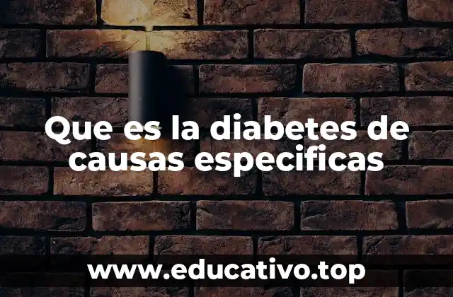 Que es la diabetes de causas especificas