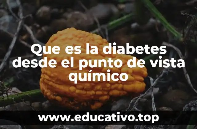 Que es la diabetes desde el punto de vista químico
