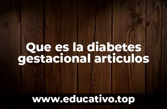 Que es la diabetes gestacional articulos