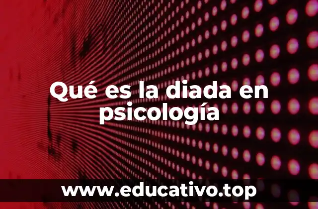 Qué es la diada en psicología