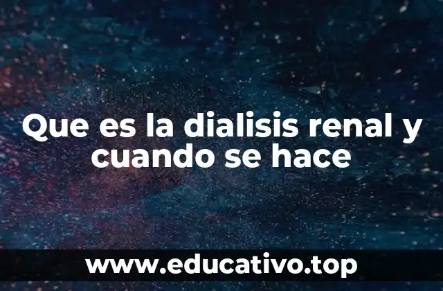 Que es la dialisis renal y cuando se hace