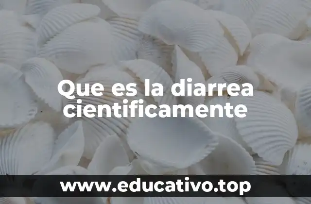 Que es la diarrea cientificamente