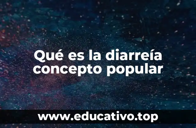 Qué es la diarreía concepto popular