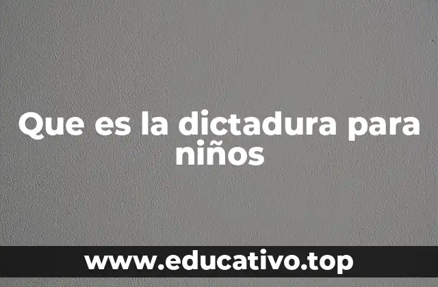 Que es la dictadura para niños