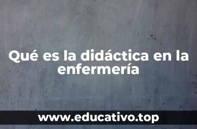 Qué es la didáctica en la enfermería