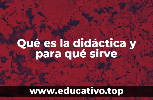 Qué es la didáctica y para qué sirve