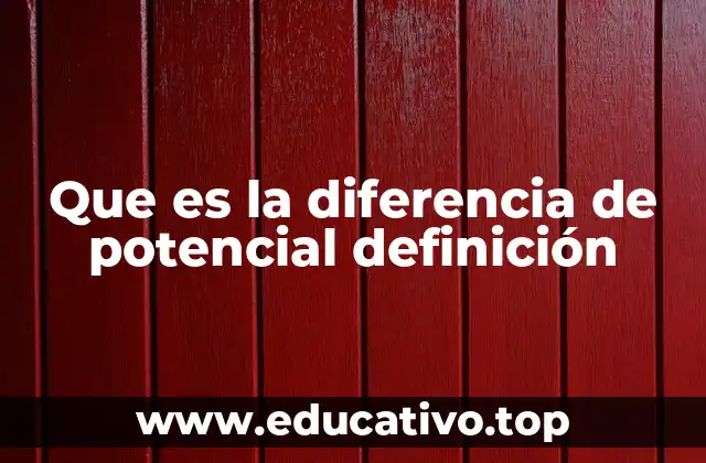 Que es la diferencia de potencial definición