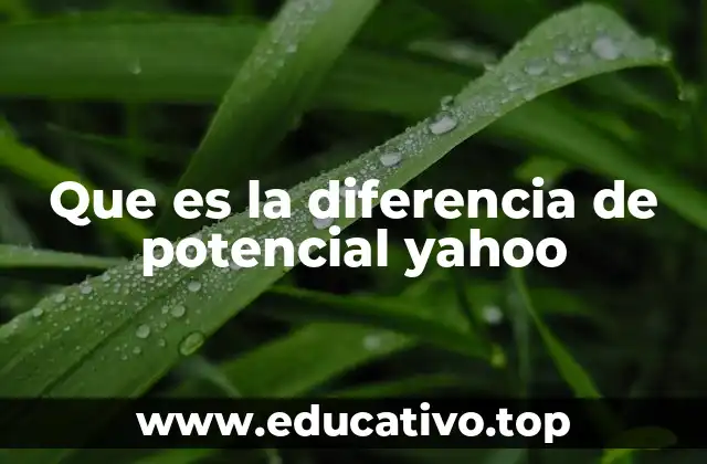 Que es la diferencia de potencial yahoo