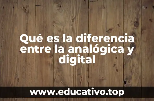 Qué es la diferencia entre la analógica y digital