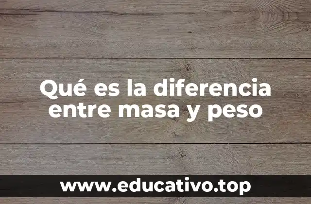 Qué es la diferencia entre masa y peso