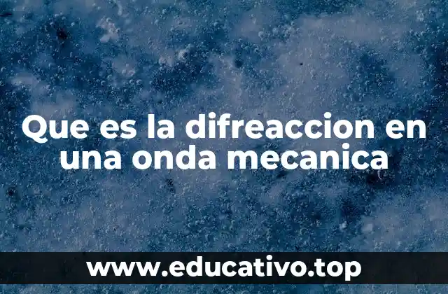 Que es la difreaccion en una onda mecanica