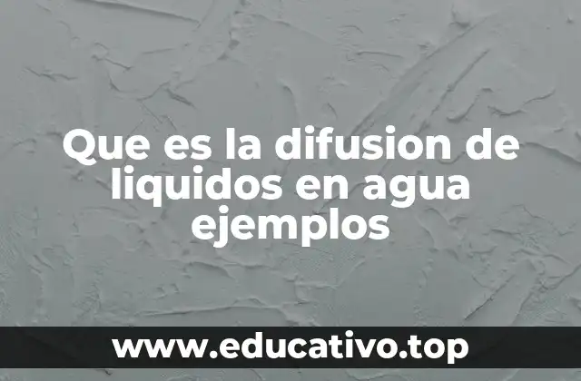 Que es la difusion de liquidos en agua ejemplos