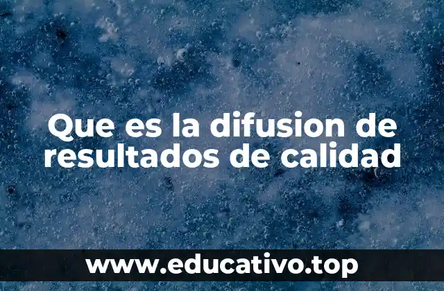 Que es la difusion de resultados de calidad