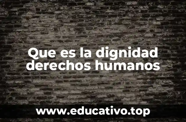 Que es la dignidad derechos humanos