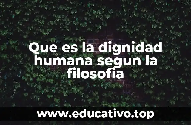 Que es la dignidad humana segun la filosofia