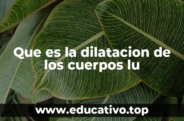 Que es la dilatacion de los cuerpos lu