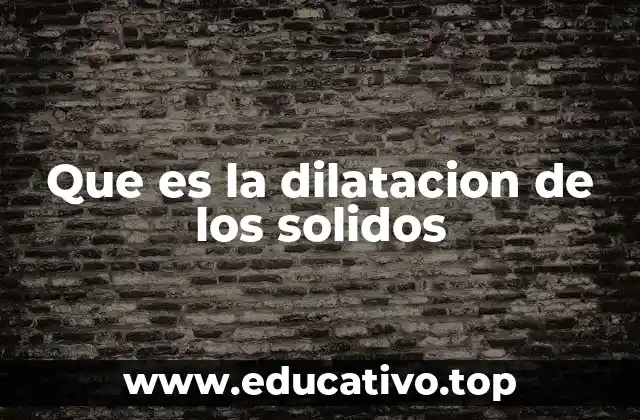 Que es la dilatacion de los solidos