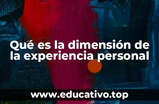 Qué es la dimensión de la experiencia personal