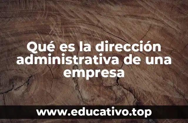 Qué es la dirección administrativa de una empresa
