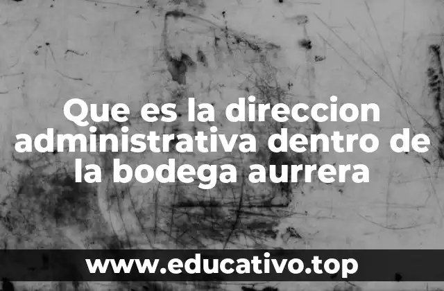 Que es la direccion administrativa dentro de la bodega aurrera
