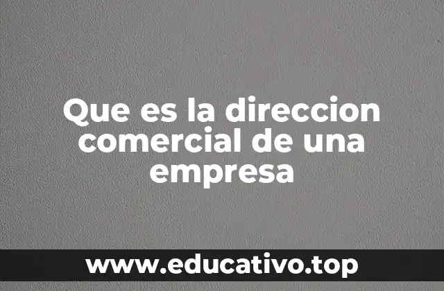 Que es la direccion comercial de una empresa